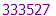 333527