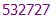 532727