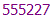 555227