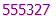 555327