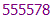555578