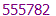 555782