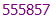 555857