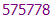 575778