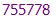 755778