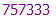 757333