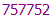 757752