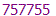 757755