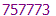 757773