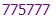 775777